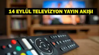 14 EYLÜL YAYIN AKIŞI: Bugün Televizyonda Neler Var Bu Akşam Hangi Diziler Var İşte Kanal D, ATV, Show TV, Star TV, NOW TV, TRT 1, TV8 14 Eylül Yayın Akışı...
