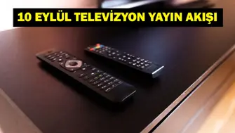 10 EYLÜL YAYIN AKIŞI: Bugün Televizyonda Neler Var Bu Akşam Hangi Diziler Var İşte Kanal D, ATV, Show TV, Star TV, NOW TV, TRT 1, TV8 10 Eylül Yayın Akışı...