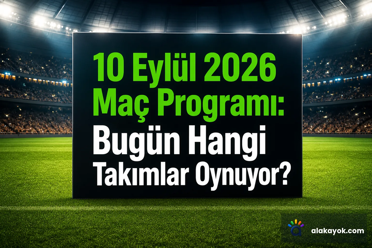 10 Eylül 2026 Maç Programı: Bugün Hangi Takımlar Oynuyor?