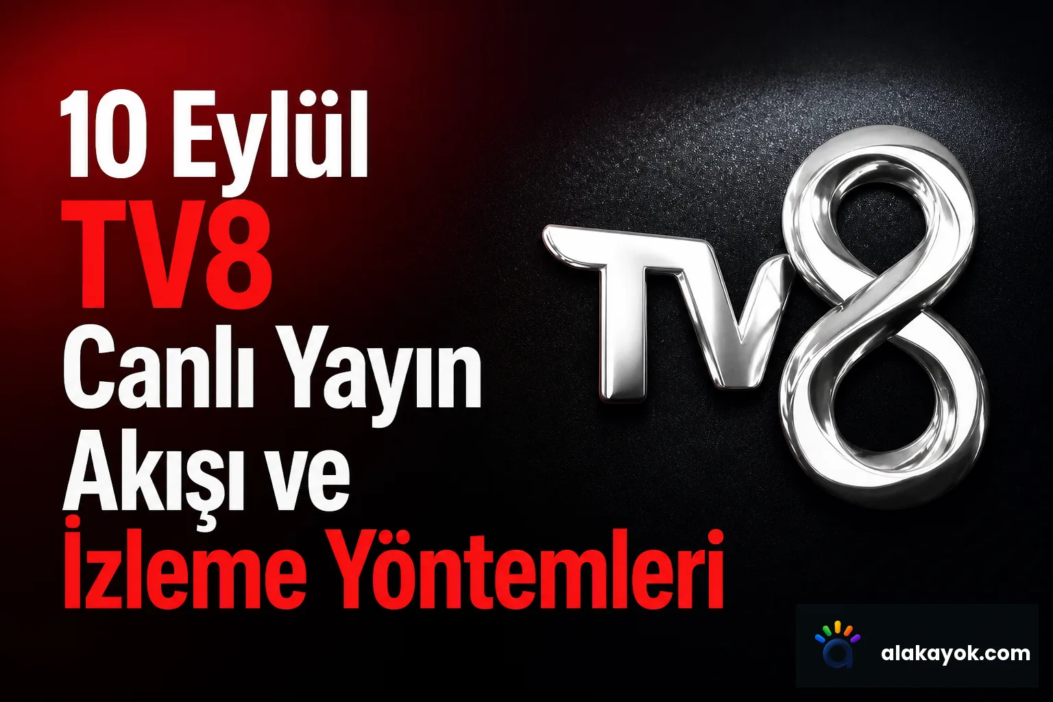 10 Eylül TV8 Canlı Yayın Akışı ve İzleme Yöntemleri