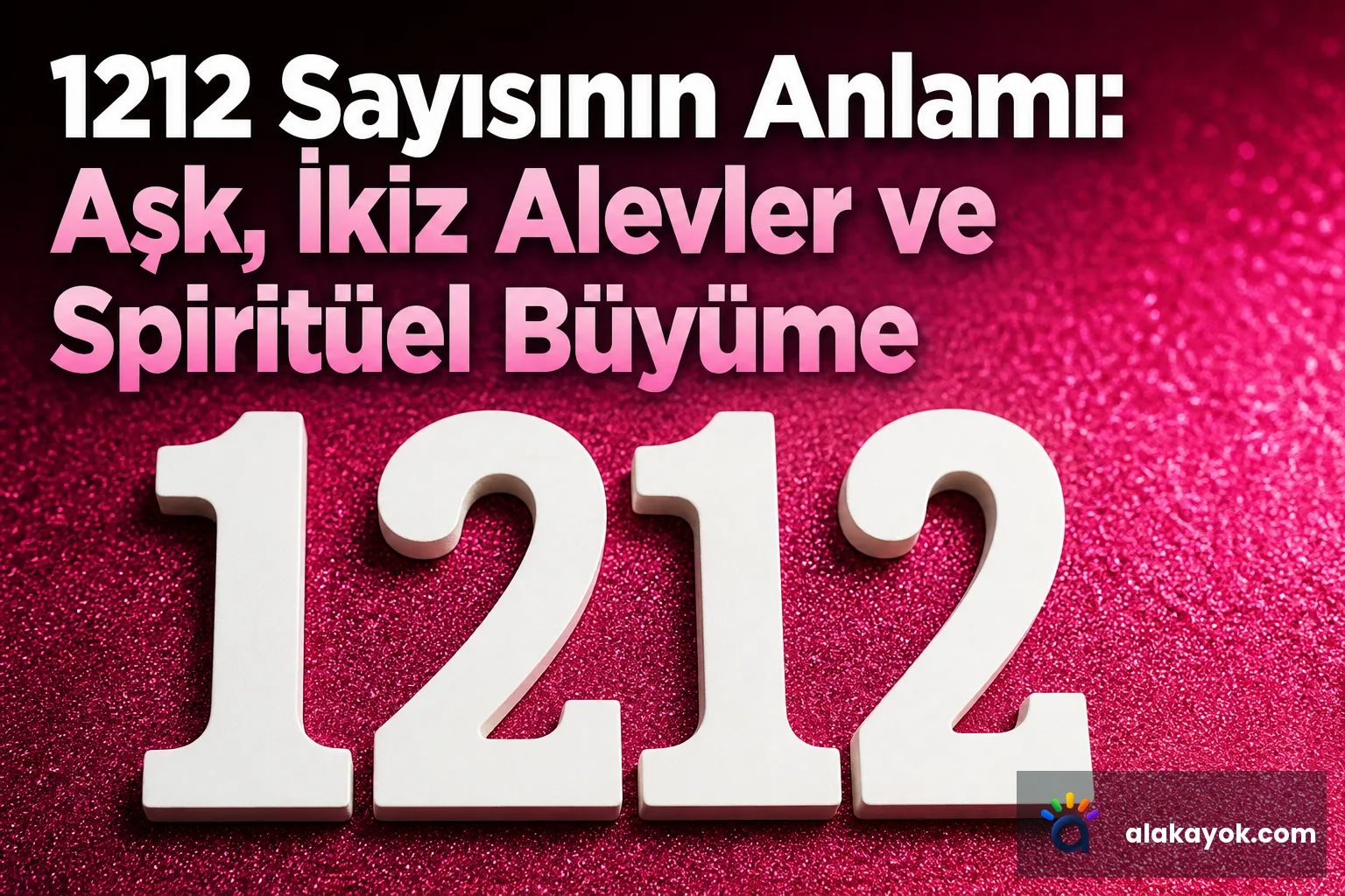 1212 Sayısının Anlamı: Aşk, İkiz Alevler ve Spiritüel Büyüme