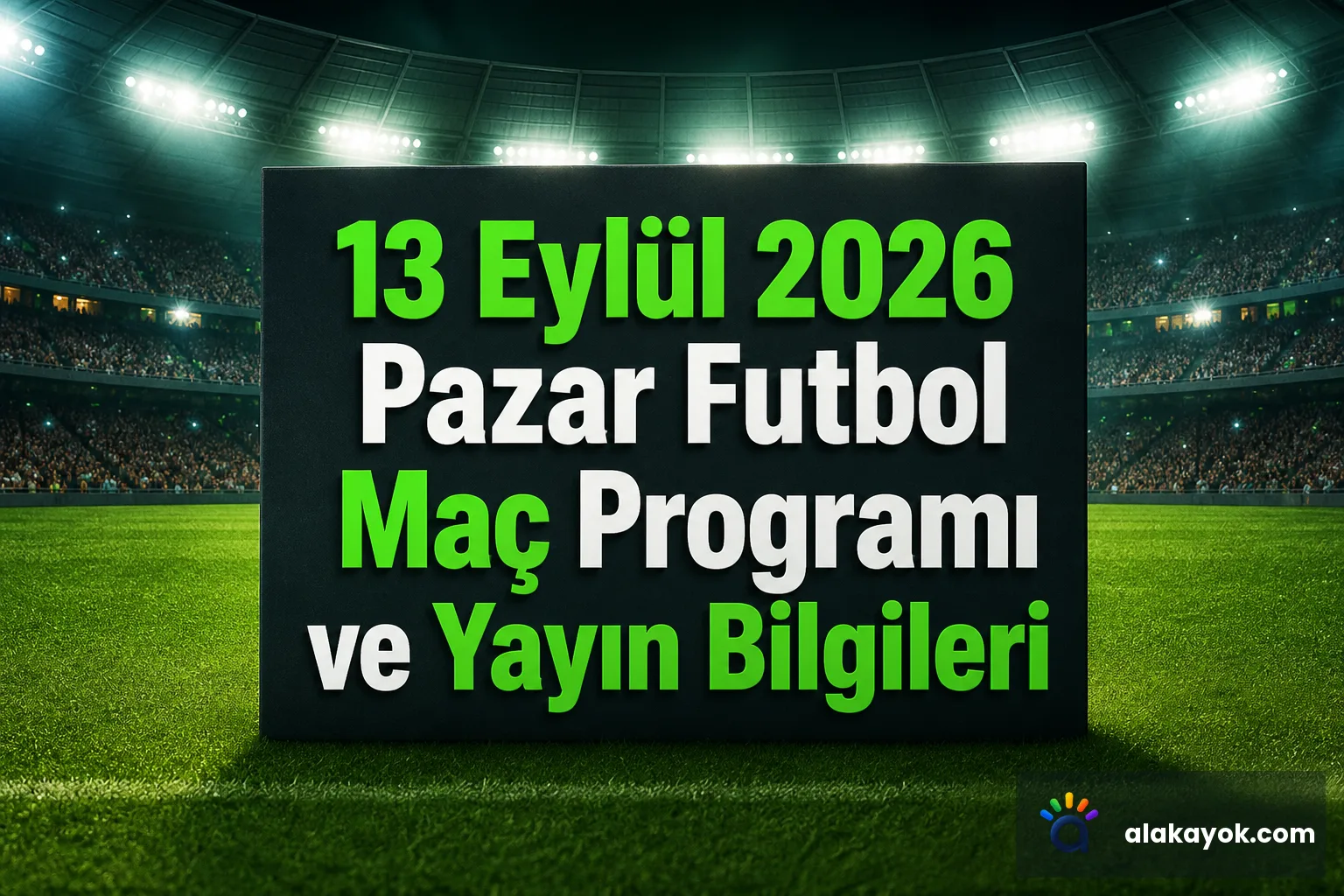 13 Eylül 2026 Pazar Futbol Maç Programı ve Yayın Bilgileri