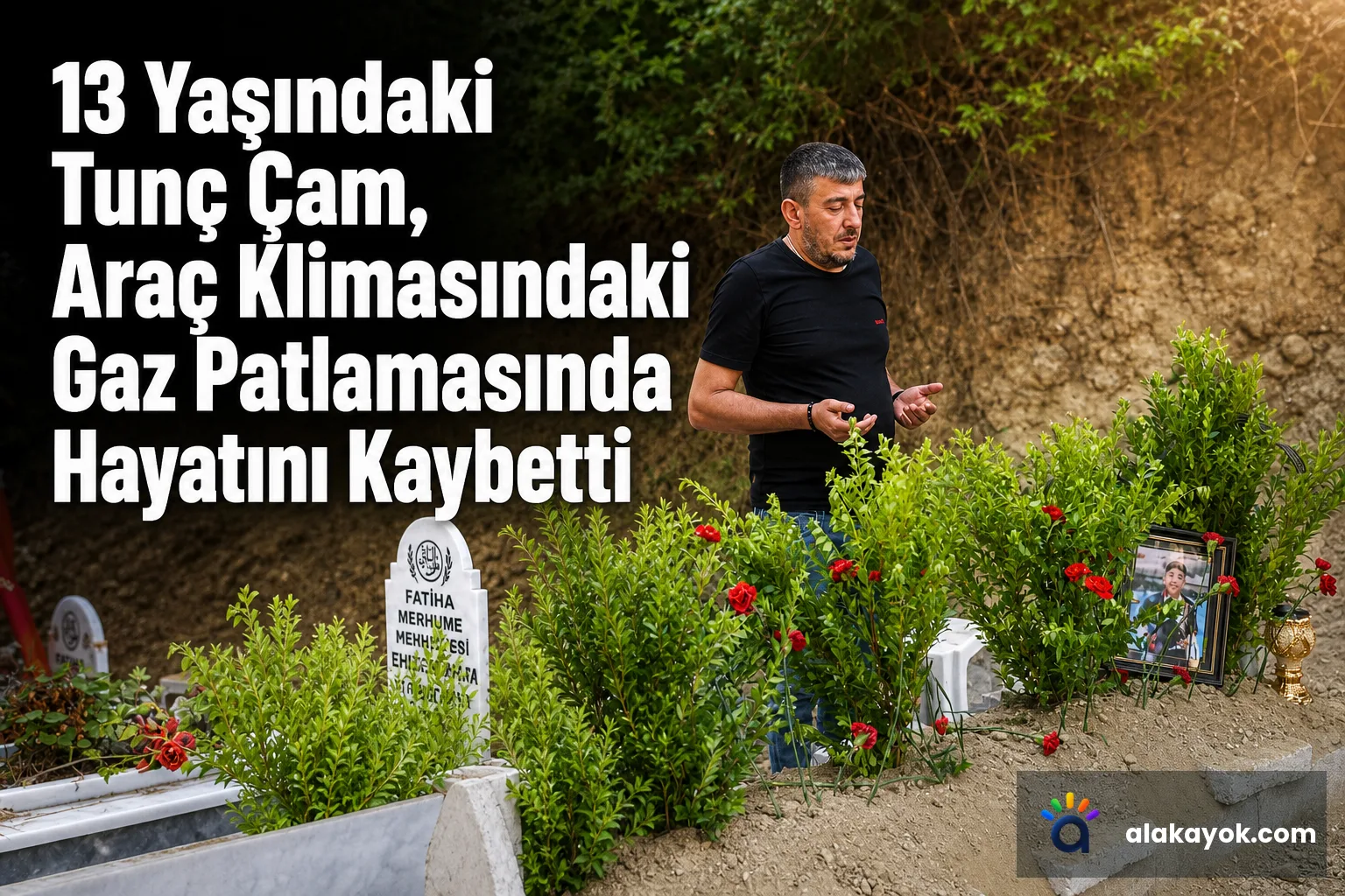 13 Yaşındaki Tunç Çam, Araç Klimasındaki Gaz Patlamasında Hayatını Kaybetti