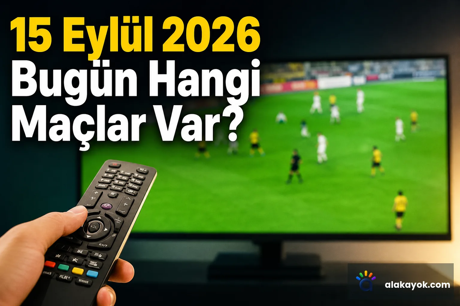 15 Eylül 2026 Bugün Hangi Maçlar Var?