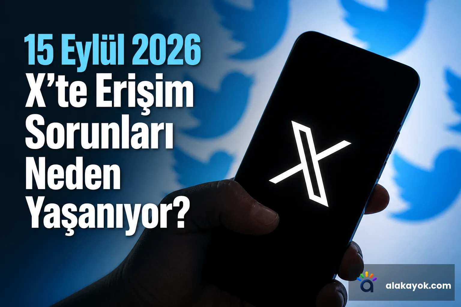 15 Eylül 2026 X'te Erişim Sorunları Neden Yaşanıyor?
