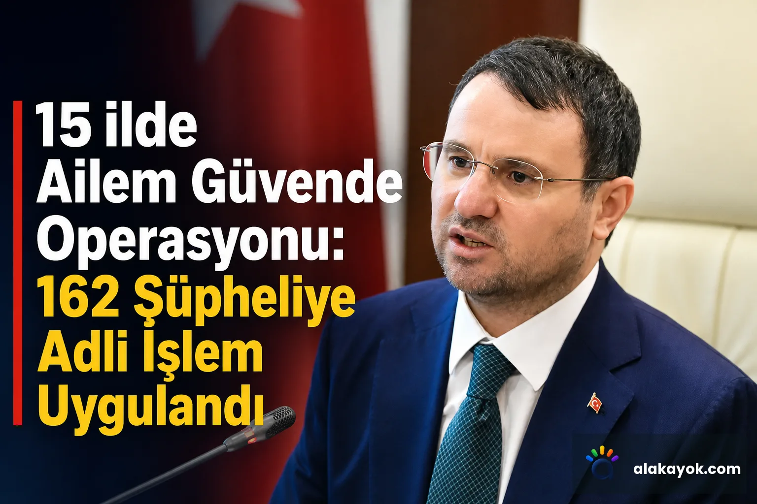 15 ilde Ailem Güvende Operasyonu: 162 Şüpheliye Adli İşlem Uygulandı