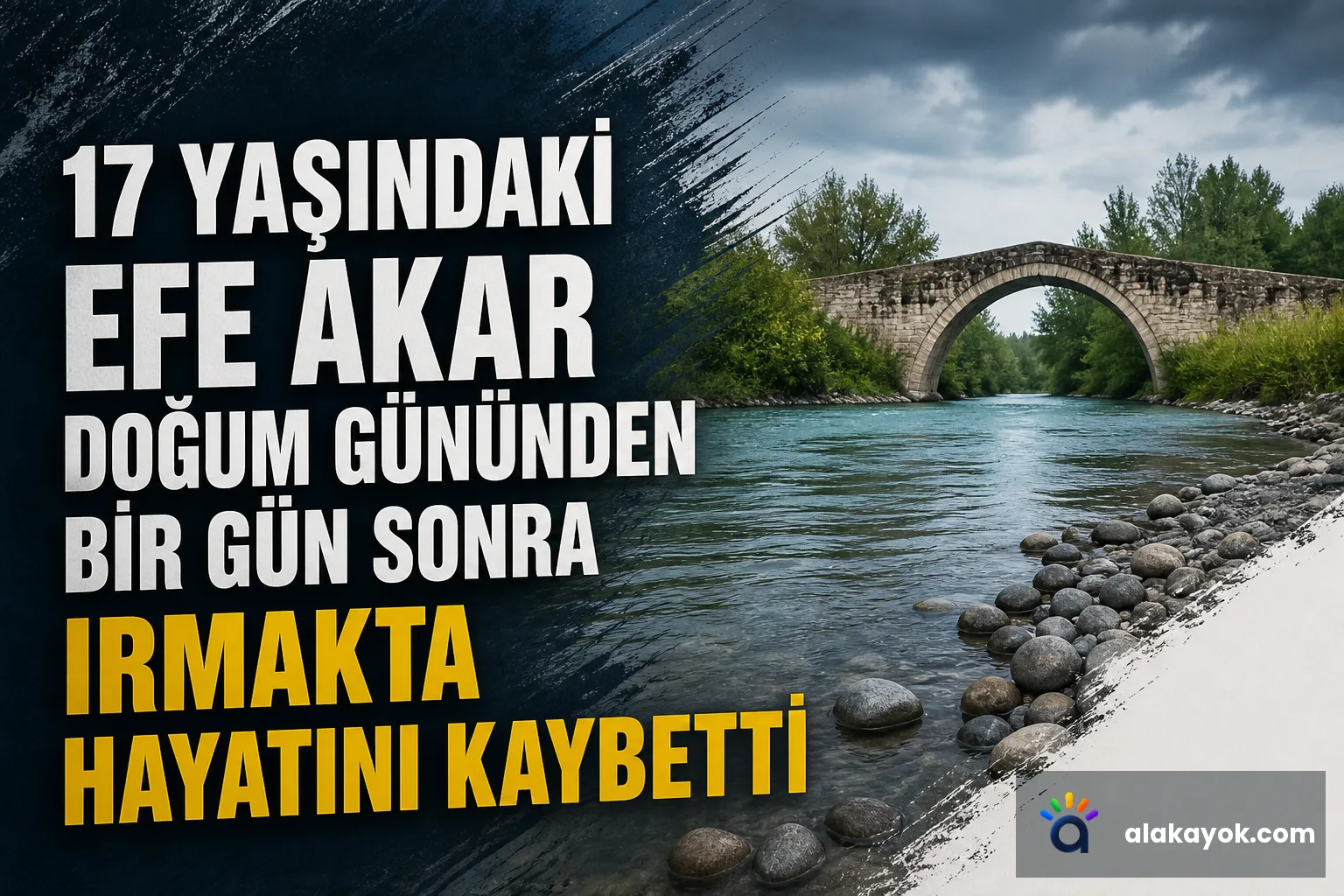 17 Yaşındaki Efe Akar Doğum Gününden Bir Gün Sonra Irmakta Hayatını Kaybetti