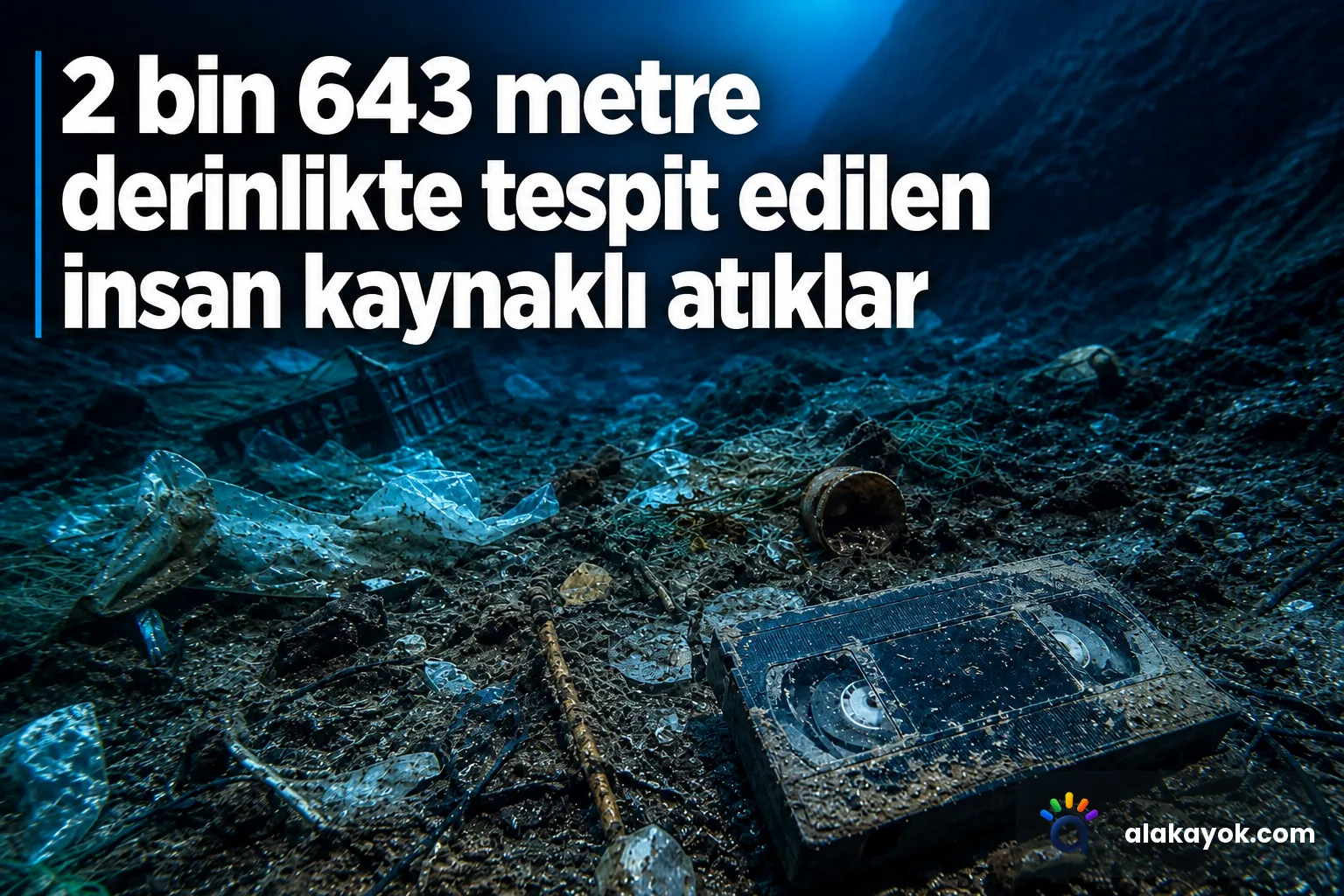 2 bin 643 metre derinlikte tespit edilen insan kaynaklı atıklar