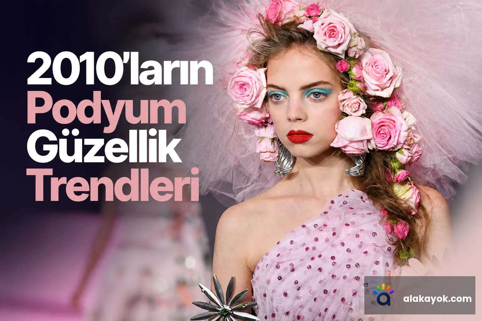 2010'ların Podyum Güzellik Trendleri