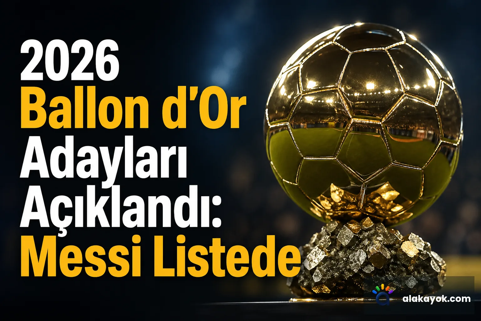 2026 Ballon d'Or Adayları Açıklandı: Messi Listede