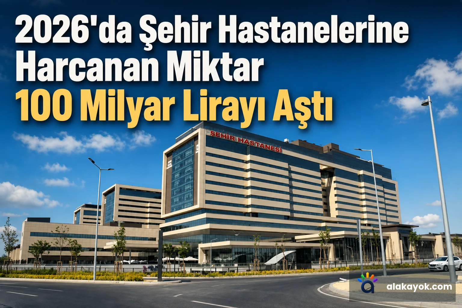 2026'da Şehir Hastanelerine Harcanan Miktar 100 Milyar Lirayı Aştı