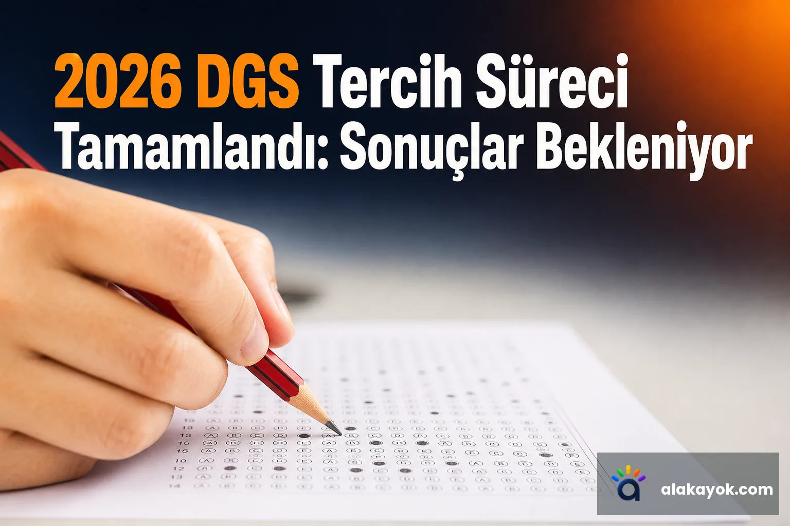 2026 DGS Tercih Süreci Tamamlandı: Sonuçlar Bekleniyor