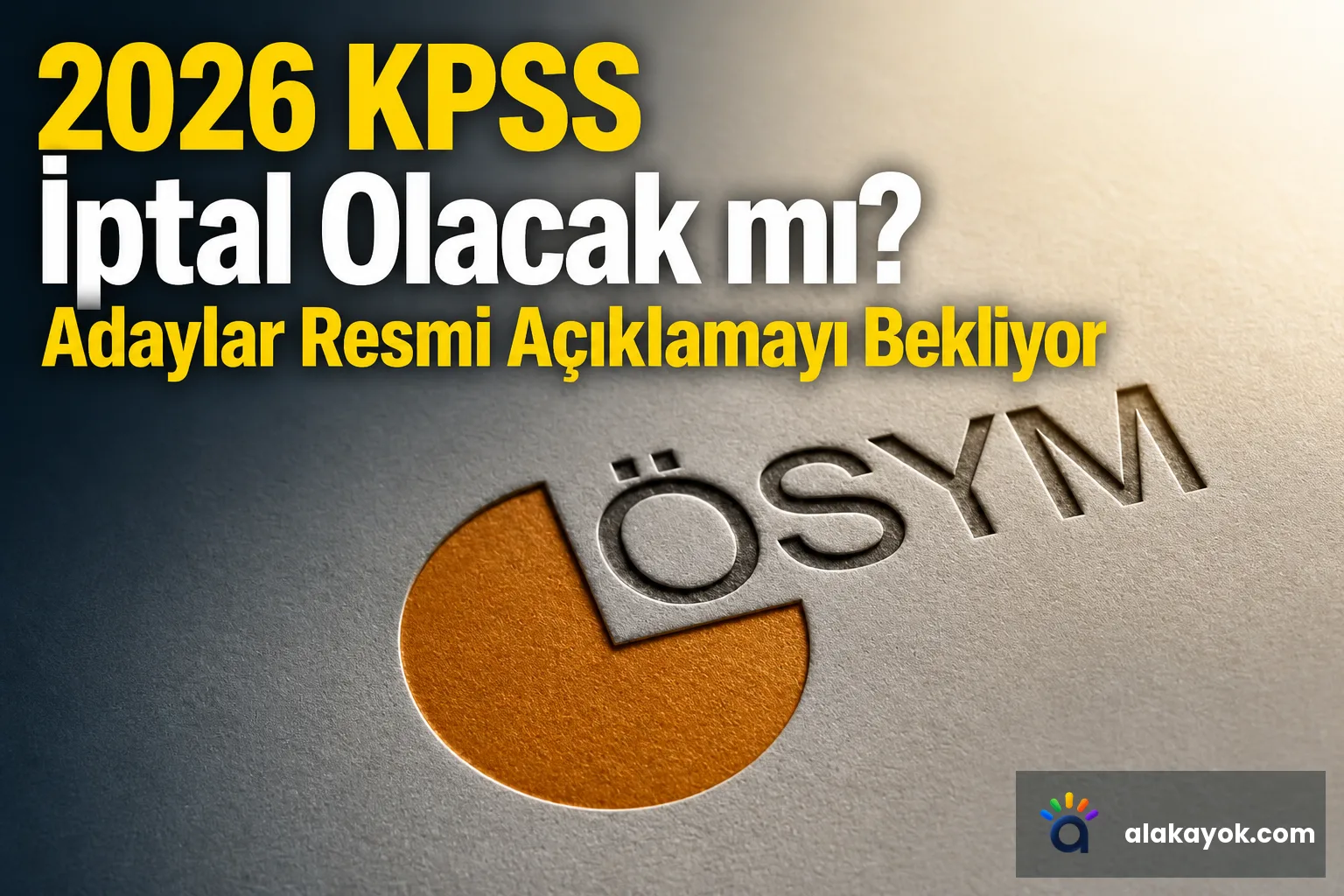 2026 KPSS İptal Olacak mı? Adaylar Resmi Açıklamayı Bekliyor