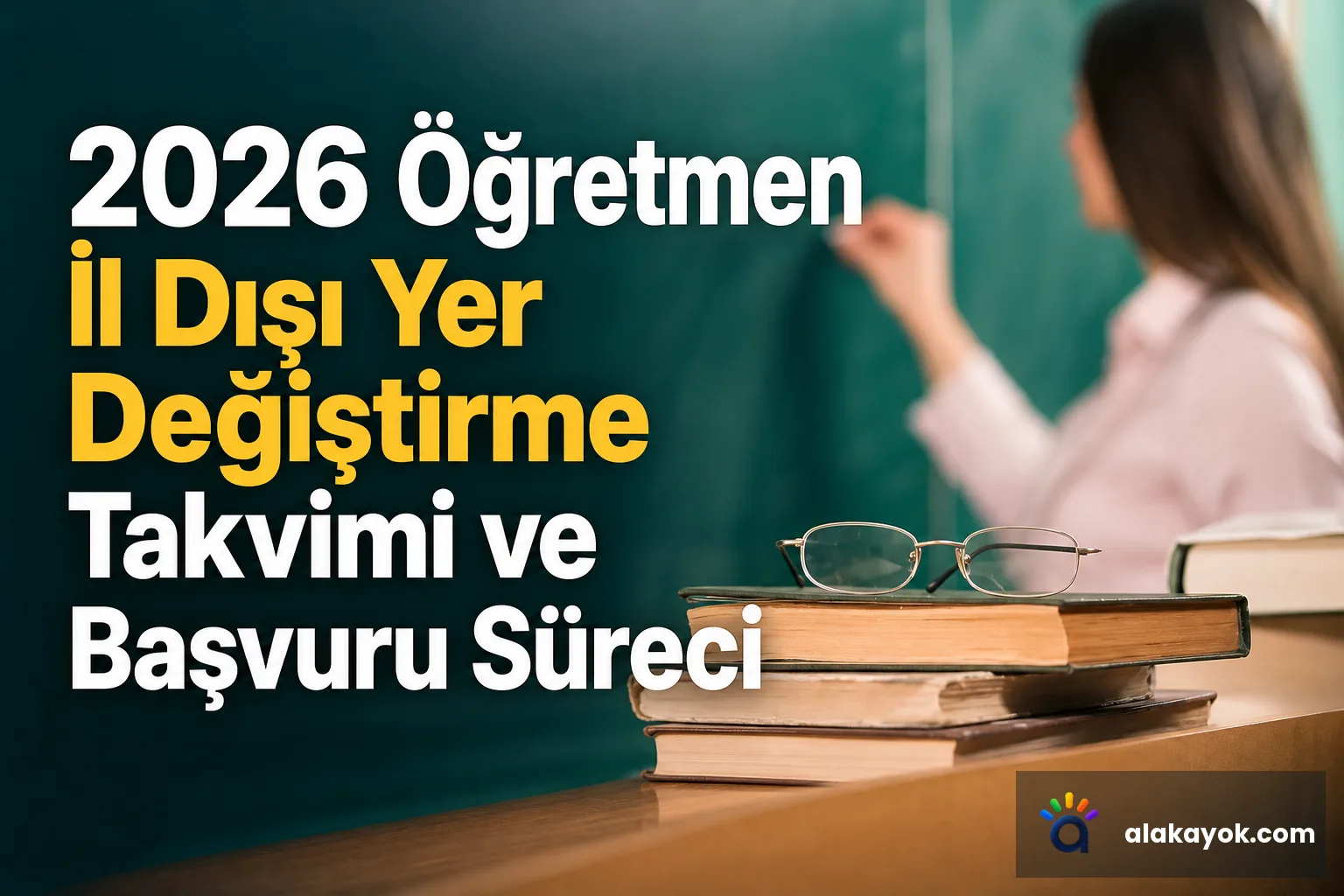 2026 Öğretmen İl Dışı Yer Değiştirme Takvimi ve Başvuru Süreci