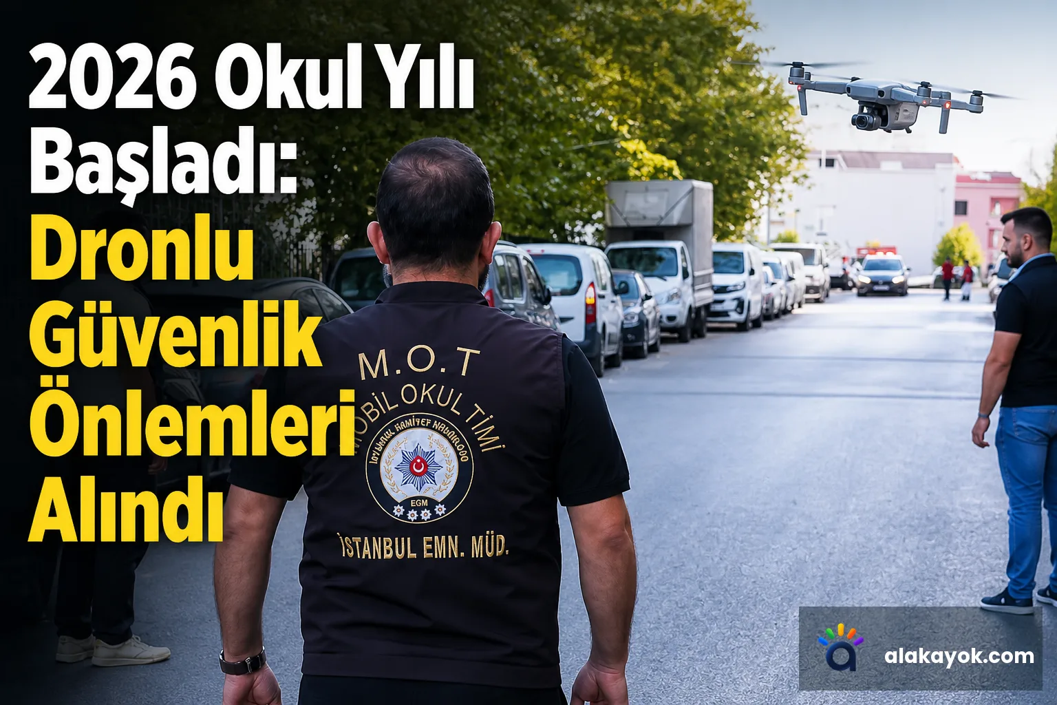 2026 Okul Yılı Başladı: Dronlu Güvenlik Önlemleri Alındı
