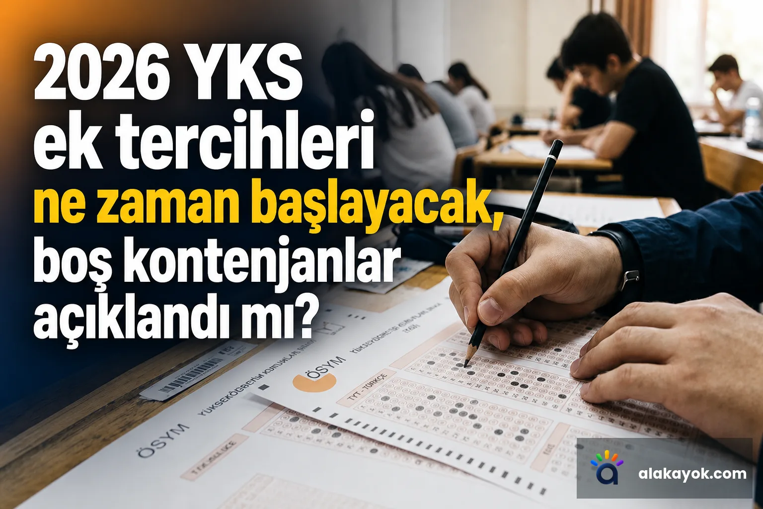 2026 YKS ek tercihleri ne zaman başlayacak, boş kontenjanlar açıklandı mı?