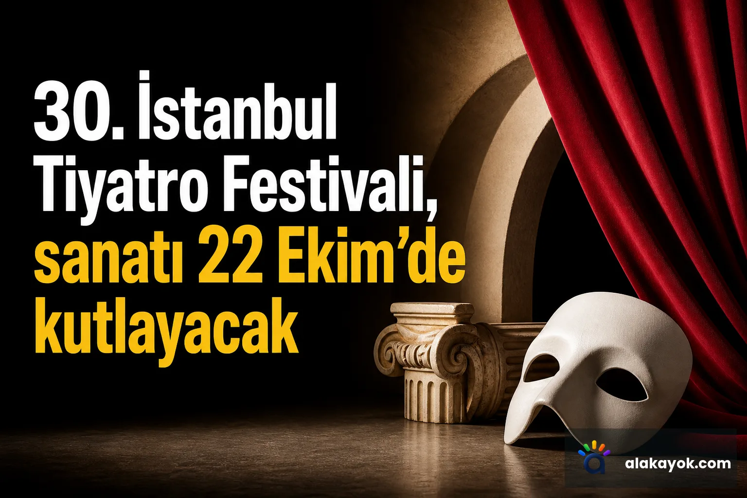 30. İstanbul Tiyatro Festivali, sanatı 22 Ekim'de kutlayacak