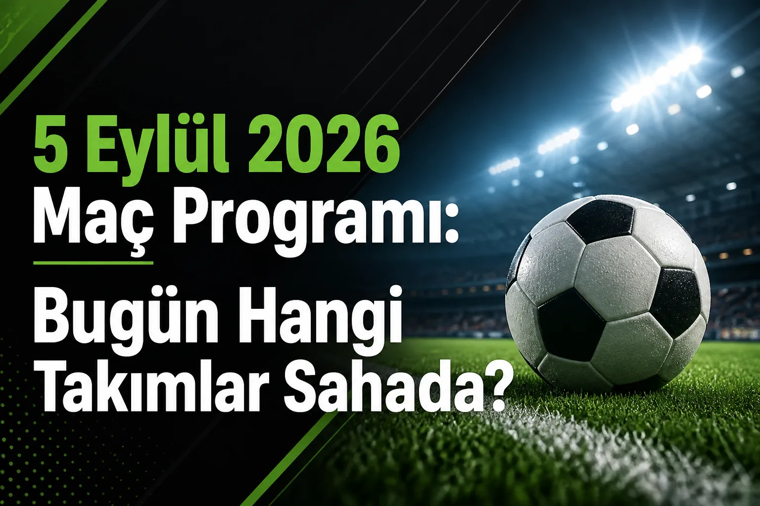 5 Eylül 2026 Maç Programı: Bugün Hangi Takımlar Sahada?