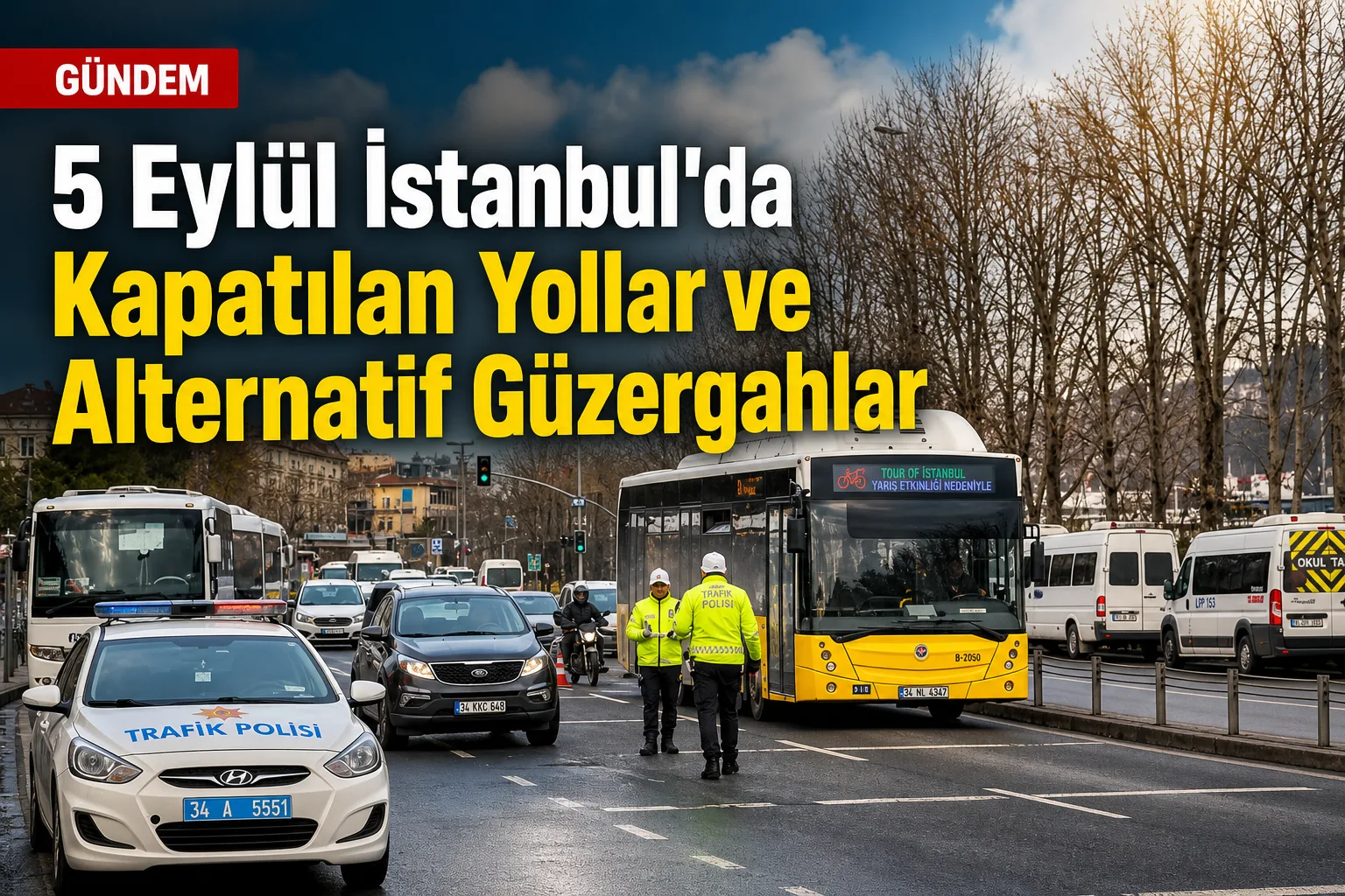 5 Eylül İstanbul'da Kapatılan Yollar ve Alternatif Güzergahlar