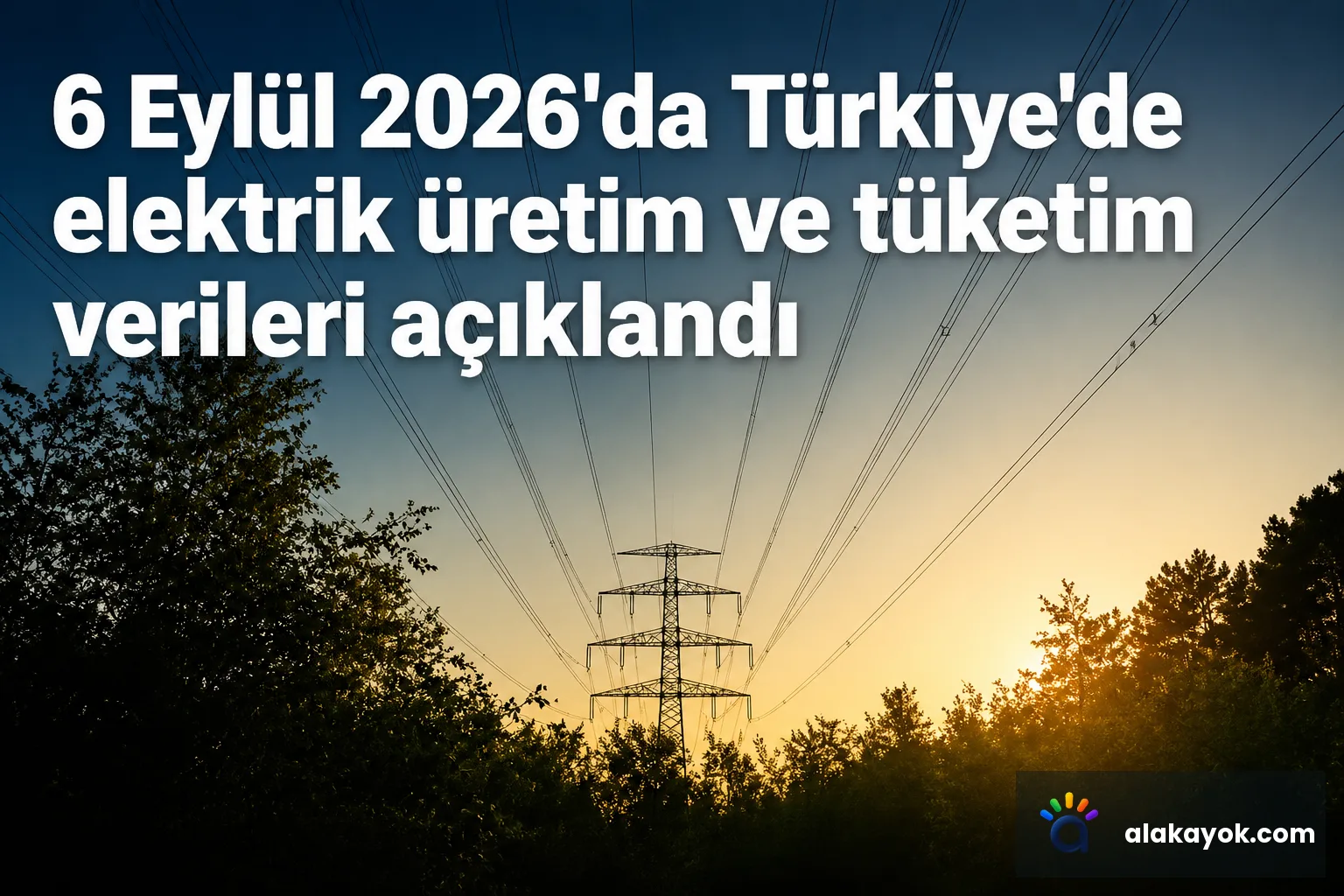 6 Eylül 2026'da Türkiye'de elektrik üretim ve tüketim verileri açıklandı