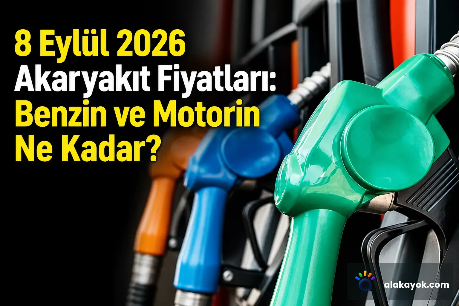 8 Eylül 2026 Akaryakıt Fiyatları: Benzin ve Motorin Ne Kadar?