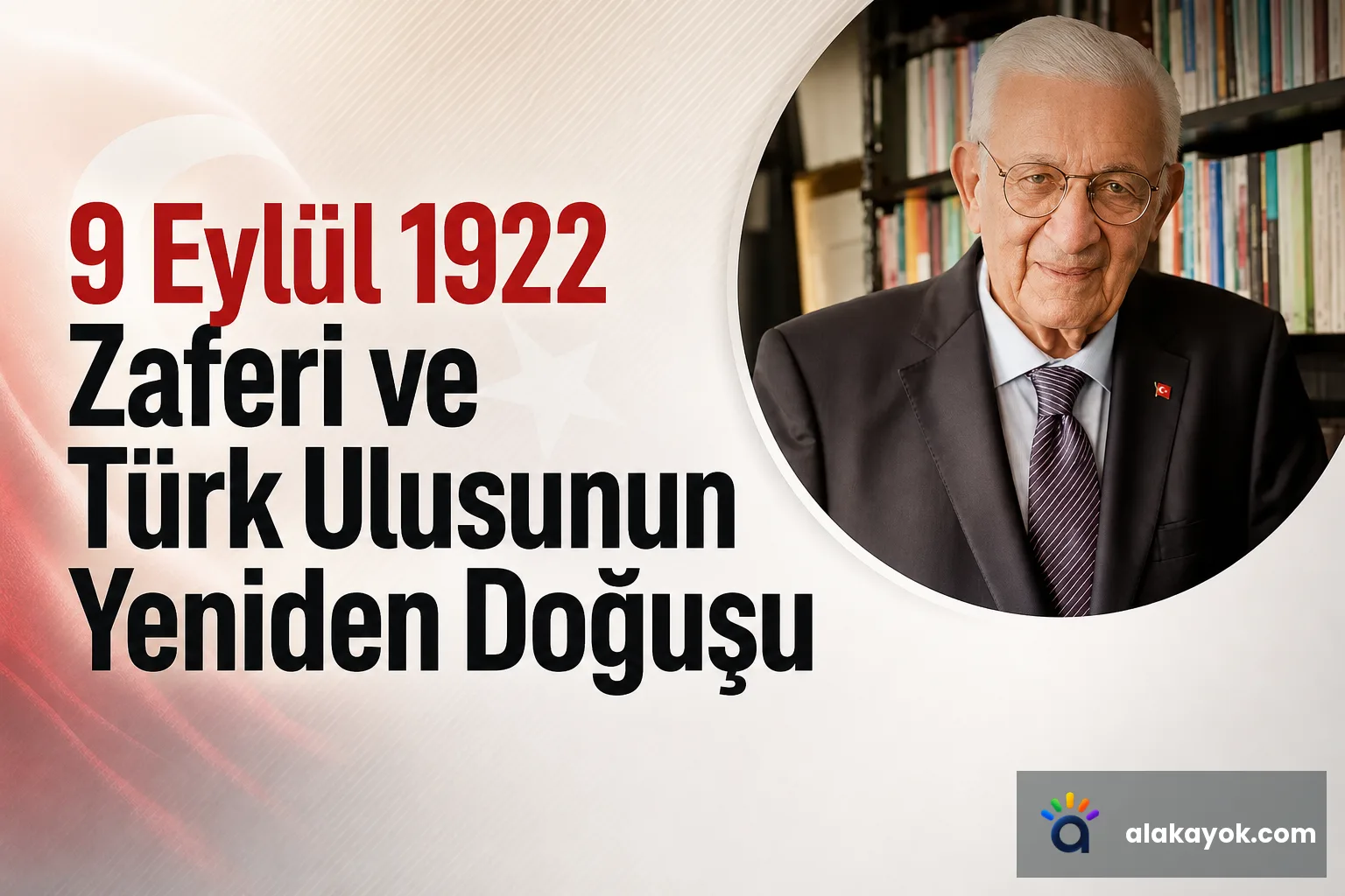 9 Eylül 1922 Zaferi ve Türk Ulusunun Yeniden Doğuşu