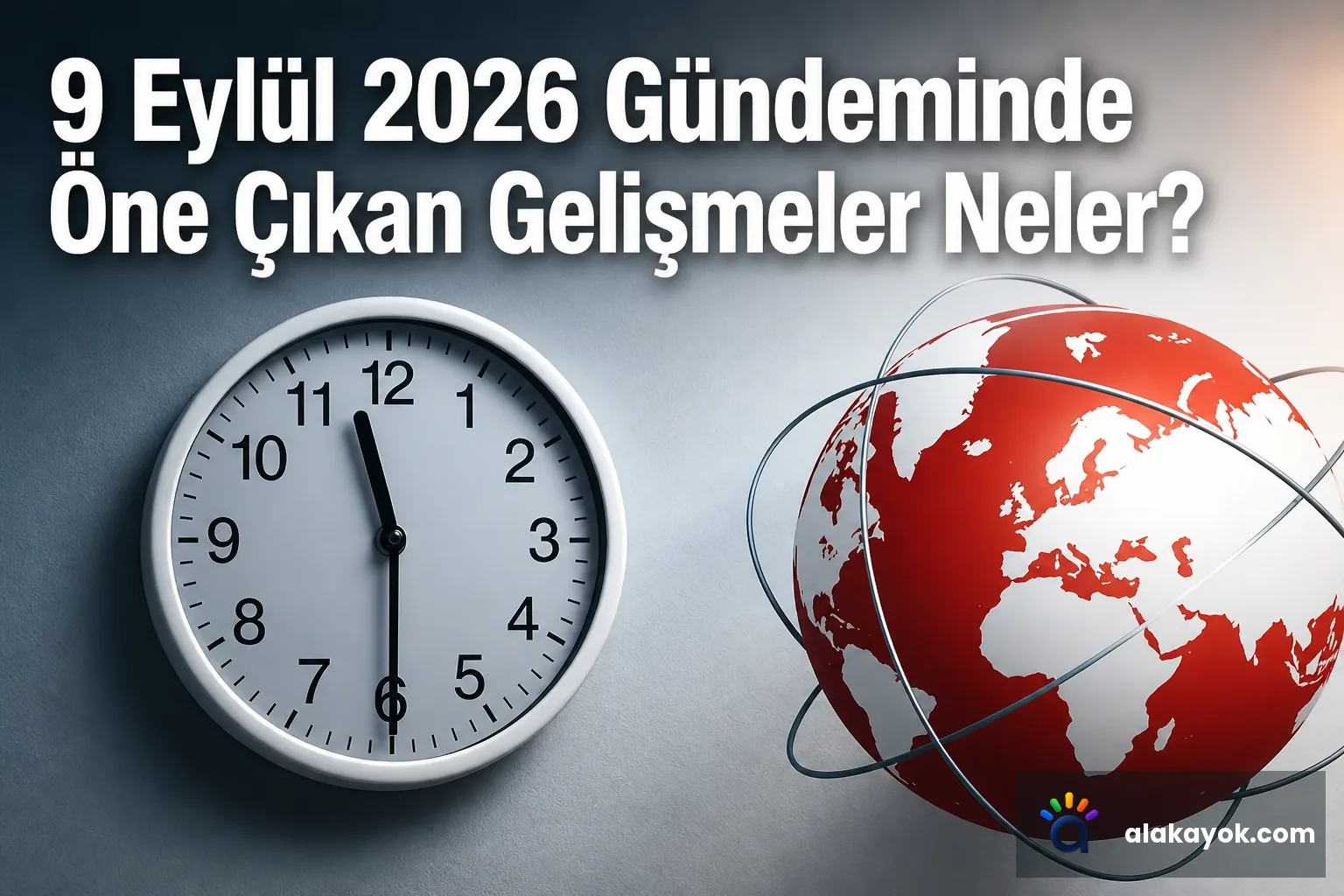 9 Eylül 2026 Gündeminde Öne Çıkan Gelişmeler Neler?