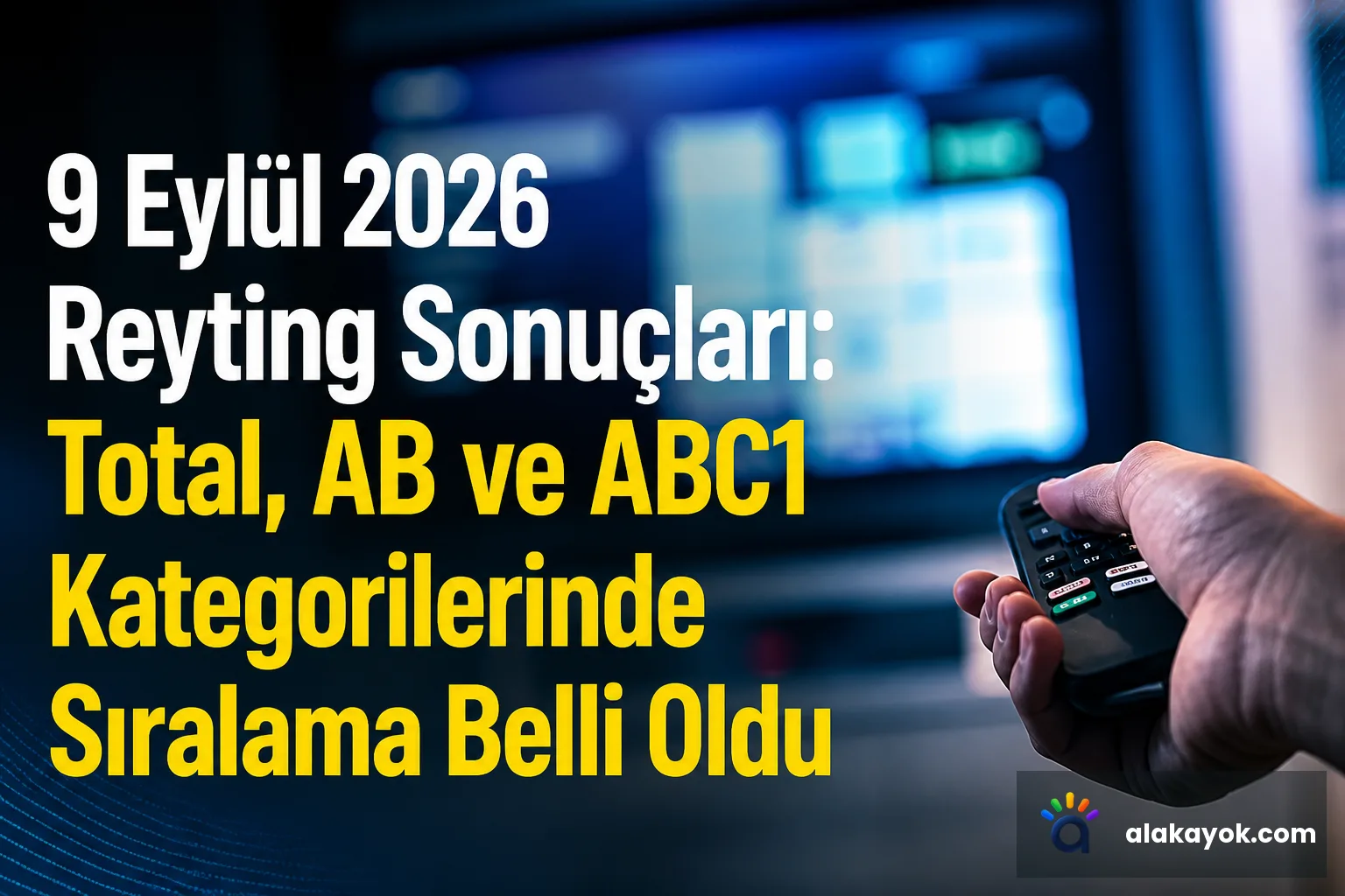 9 Eylül 2026 Reyting Sonuçları: Total, AB ve ABC1 Kategorilerinde Sıralama Belli Oldu