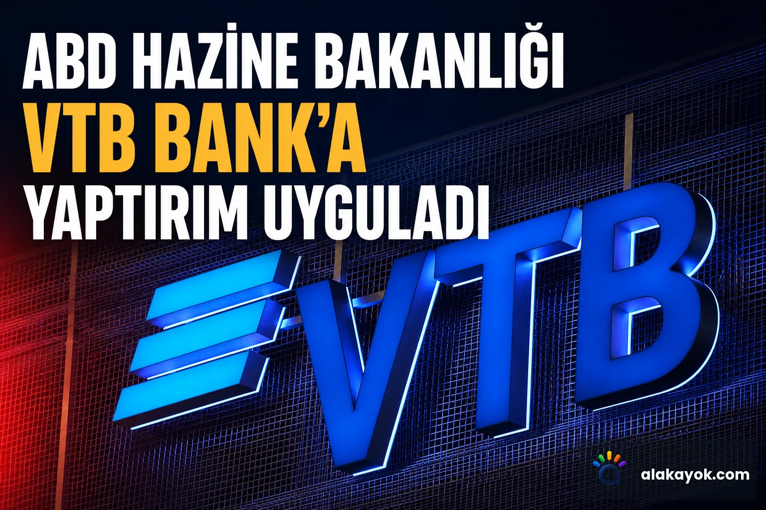 ABD Hazine Bakanlığı VTB Bank'a Yaptırım Uyguladı