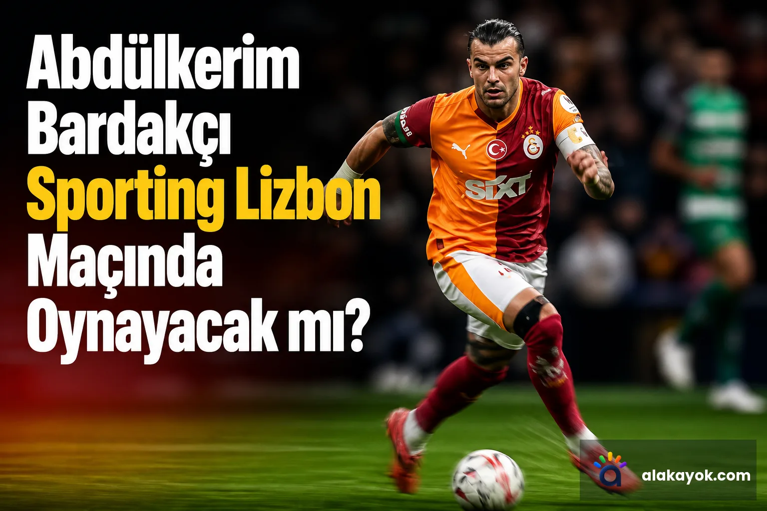 Abdülkerim Bardakçı Sporting Lizbon Maçında Oynayacak mı?