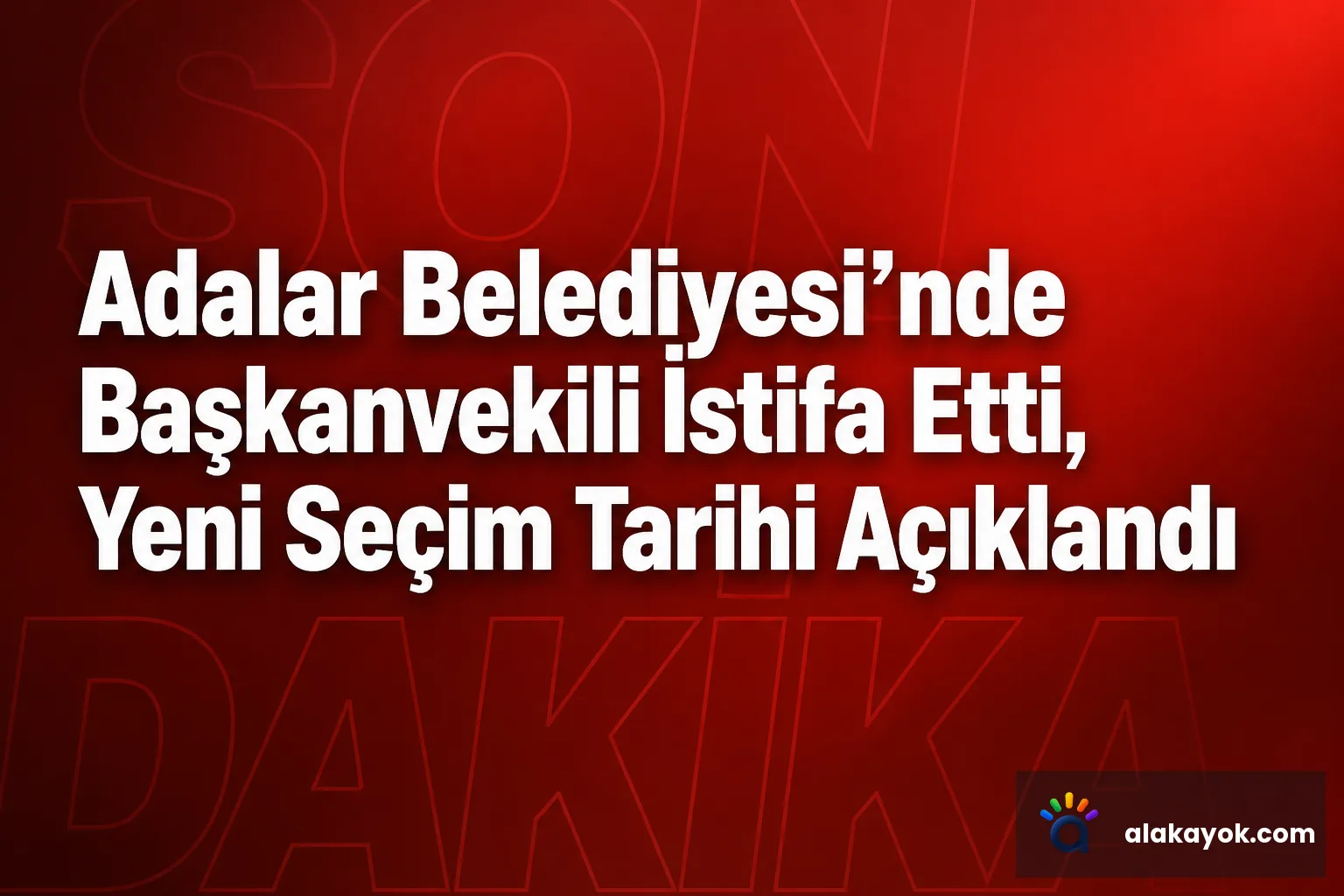 Adalar Belediyesi'nde Başkanvekili İstifa Etti, Yeni Seçim Tarihi Açıklandı