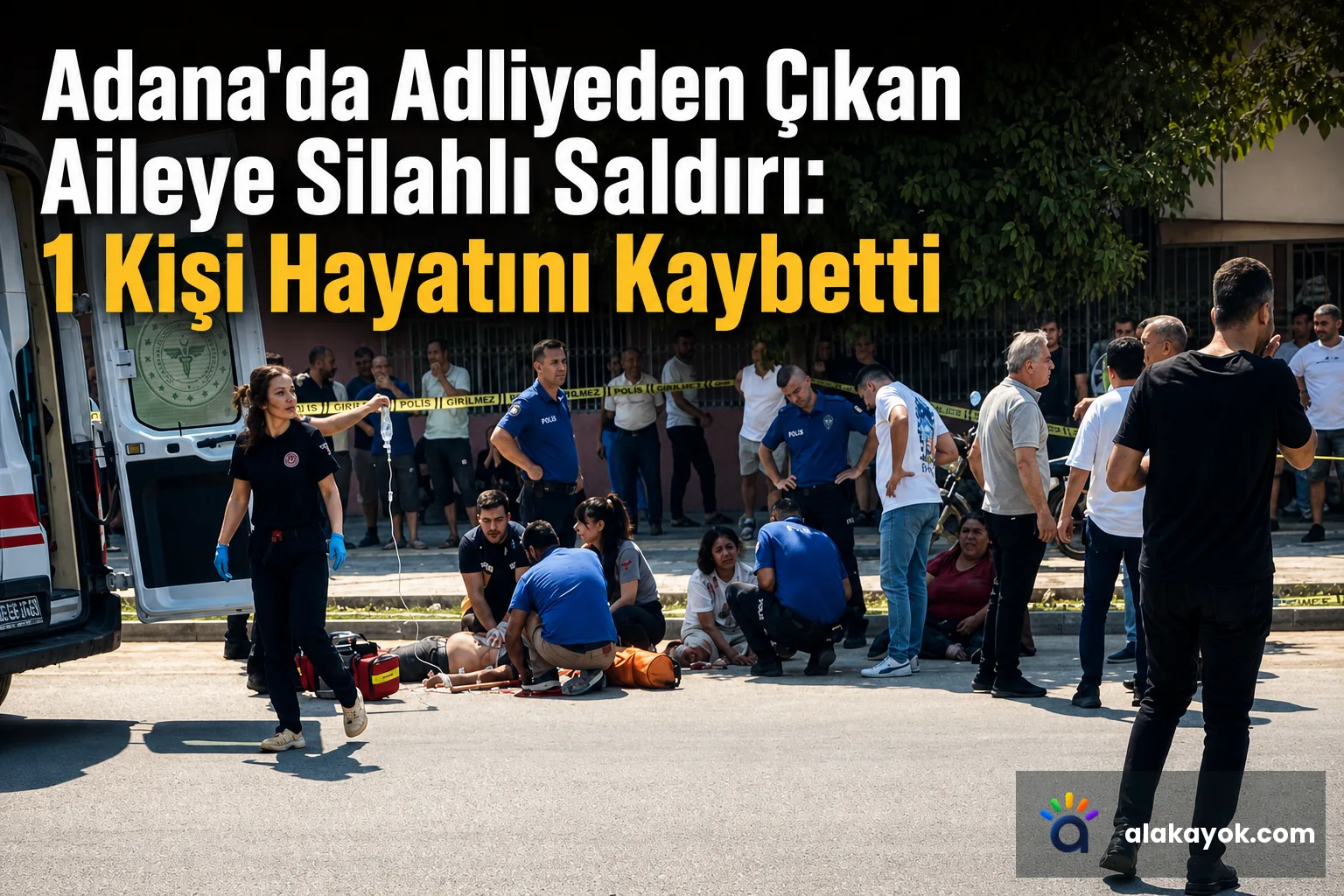 Adana'da Adliyeden Çıkan Aileye Silahlı Saldırı: 1 Kişi Hayatını Kaybetti