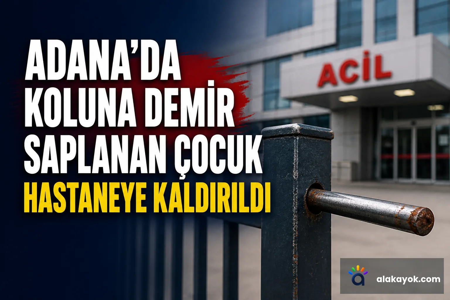 Adana'da Koluna Demir Saplanan Çocuk Hastaneye Kaldırıldı