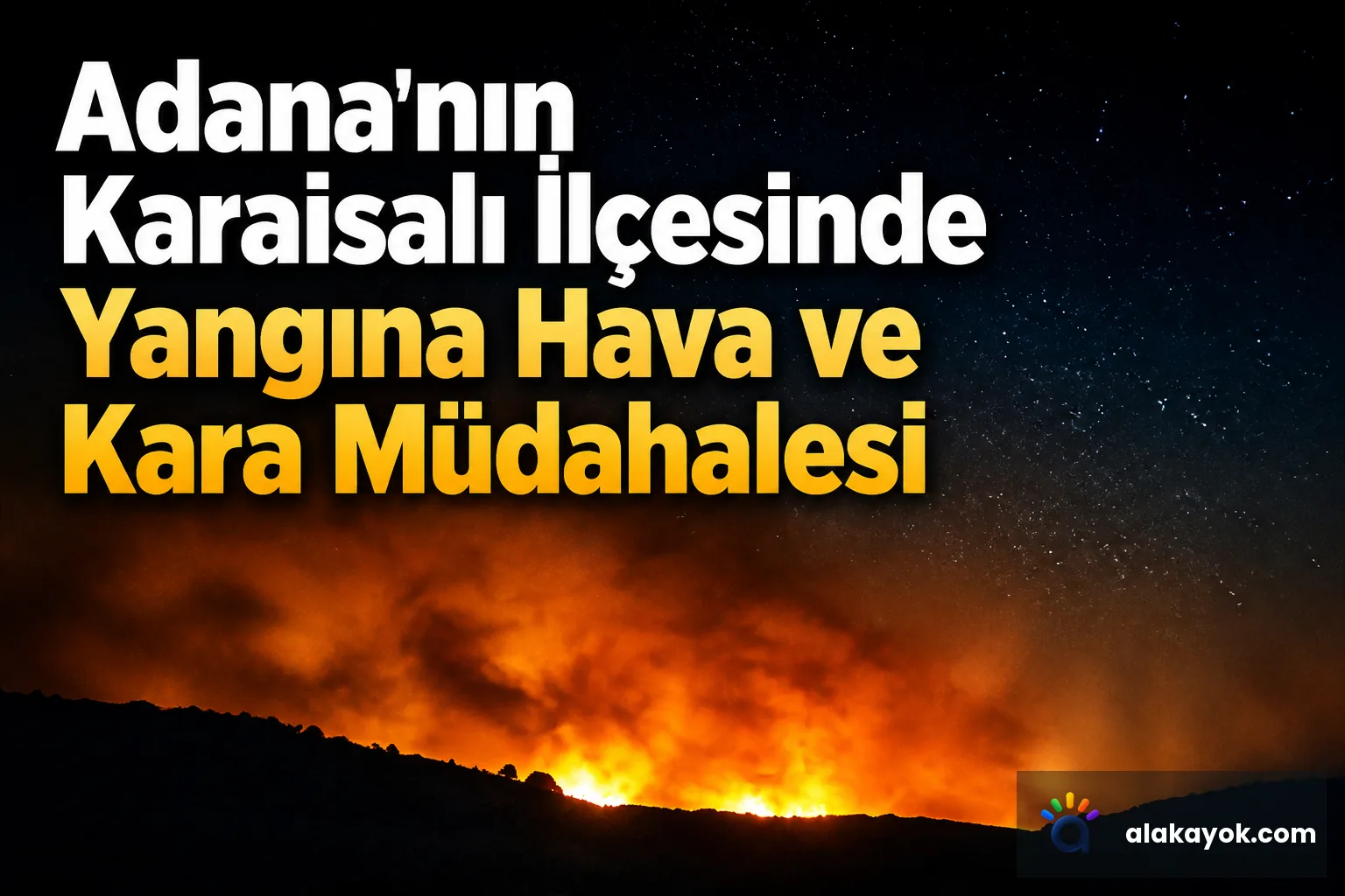 Adana'nın Karaisalı İlçesinde Yangına Hava ve Kara Müdahalesi