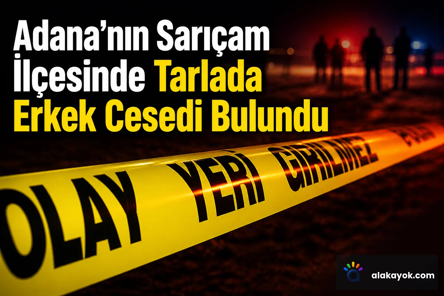 Adana'nın Sarıçam İlçesinde Tarlada Erkek Cesedi Bulundu