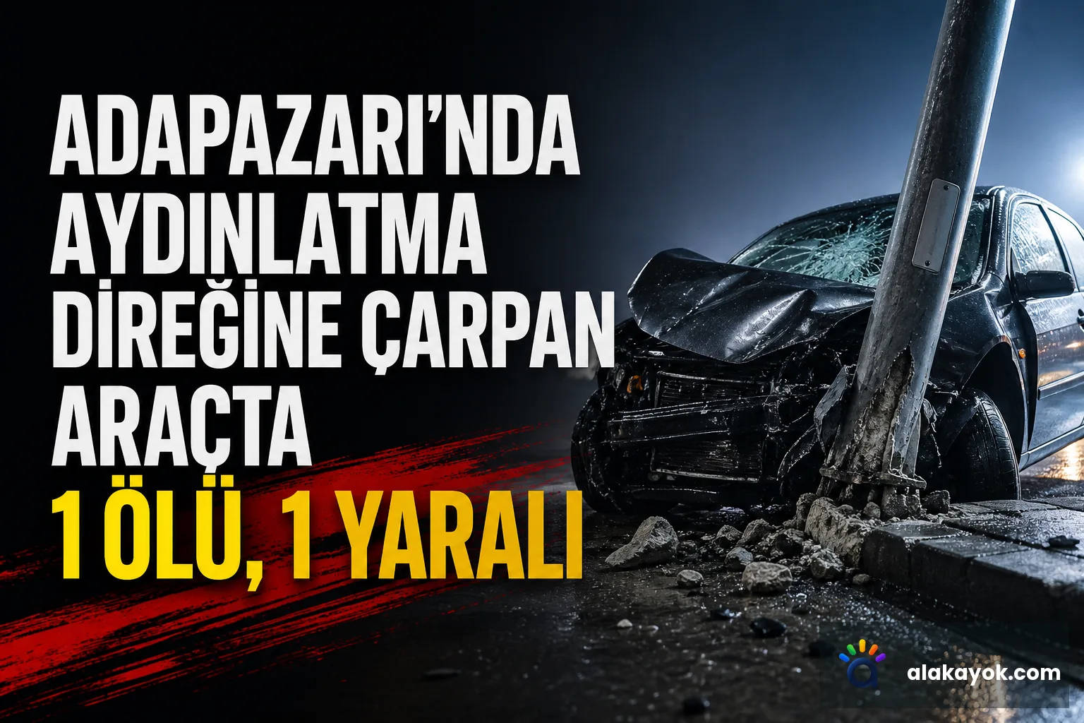Adapazarı'nda Aydınlatma Direğine Çarpan Araçta 1 Ölü, 1 Yaralı
