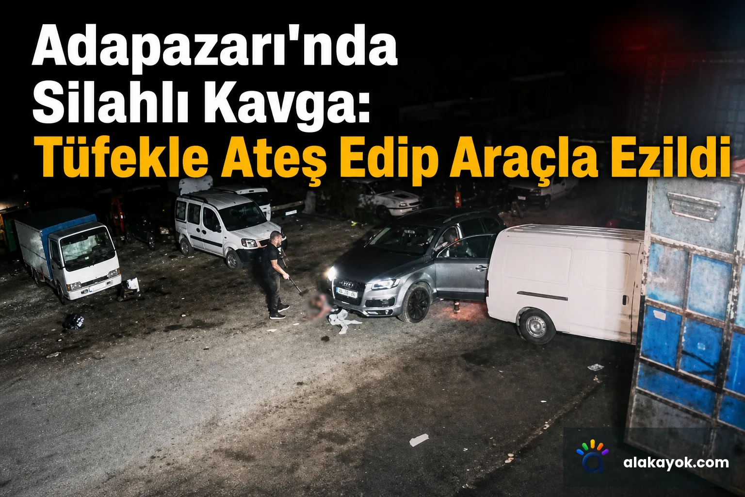 Adapazarı'nda Silahlı Kavga: Tüfekle Ateş Edip Araçla Ezildi
