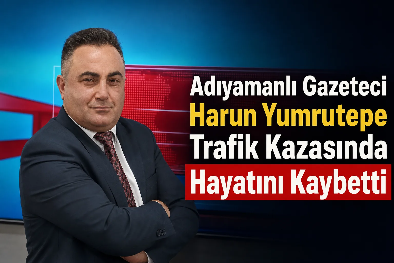 Adıyamanlı Gazeteci Harun Yumrutepe Trafik Kazasında Hayatını Kaybetti