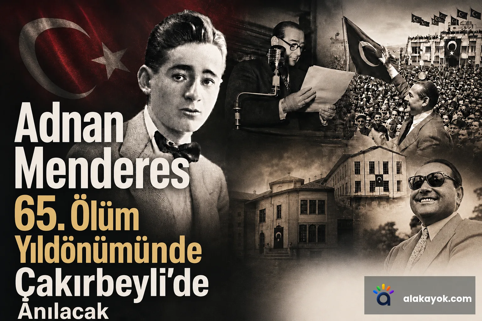 Adnan Menderes 65. Ölüm Yıldönümünde Çakırbeyli'de Anılacak