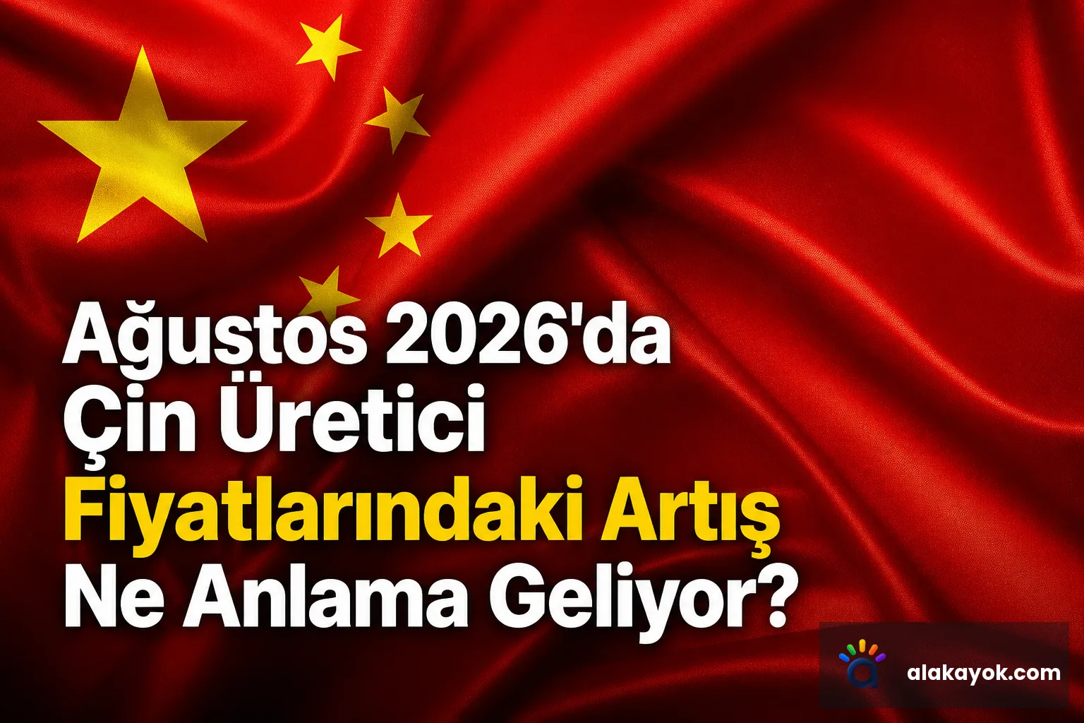Ağustos 2026'da Çin Üretici Fiyatlarındaki Artış Ne Anlama Geliyor?