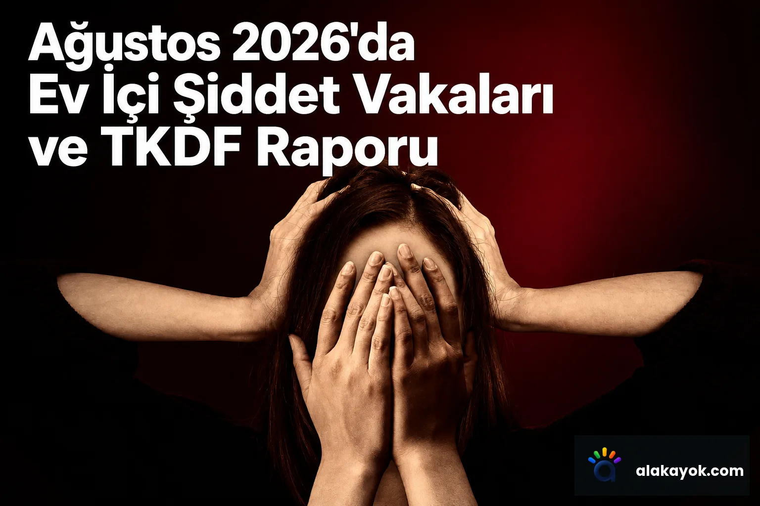 Ağustos 2026'da Ev İçi Şiddet Vakaları ve TKDF Raporu