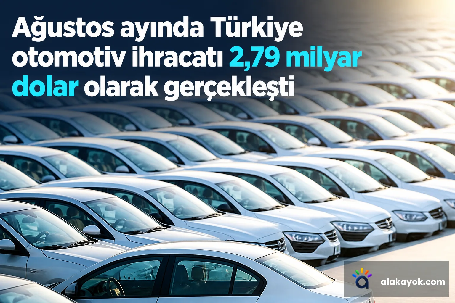 Ağustos ayında Türkiye otomotiv ihracatı 2,79 milyar dolar olarak gerçekleşti