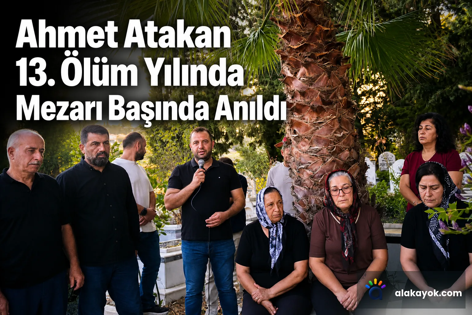 Ahmet Atakan 13. Ölüm Yılında Mezarı Başında Anıldı