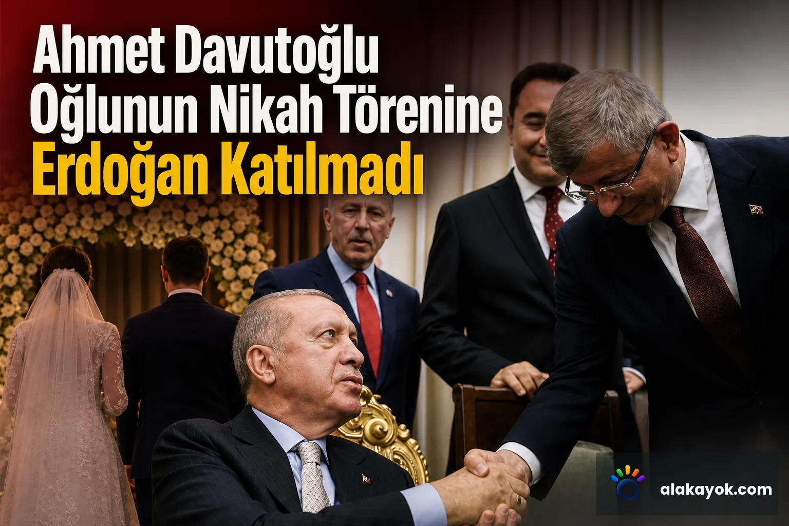 Ahmet Davutoğlu Oğlunun Nikah Törenine Erdoğan Katılmadı