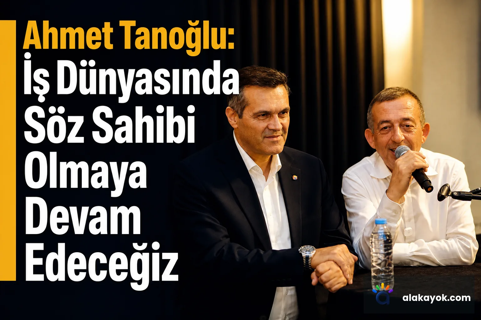 Ahmet Tanoğlu: İş Dünyasında Söz Sahibi Olmaya Devam Edeceğiz