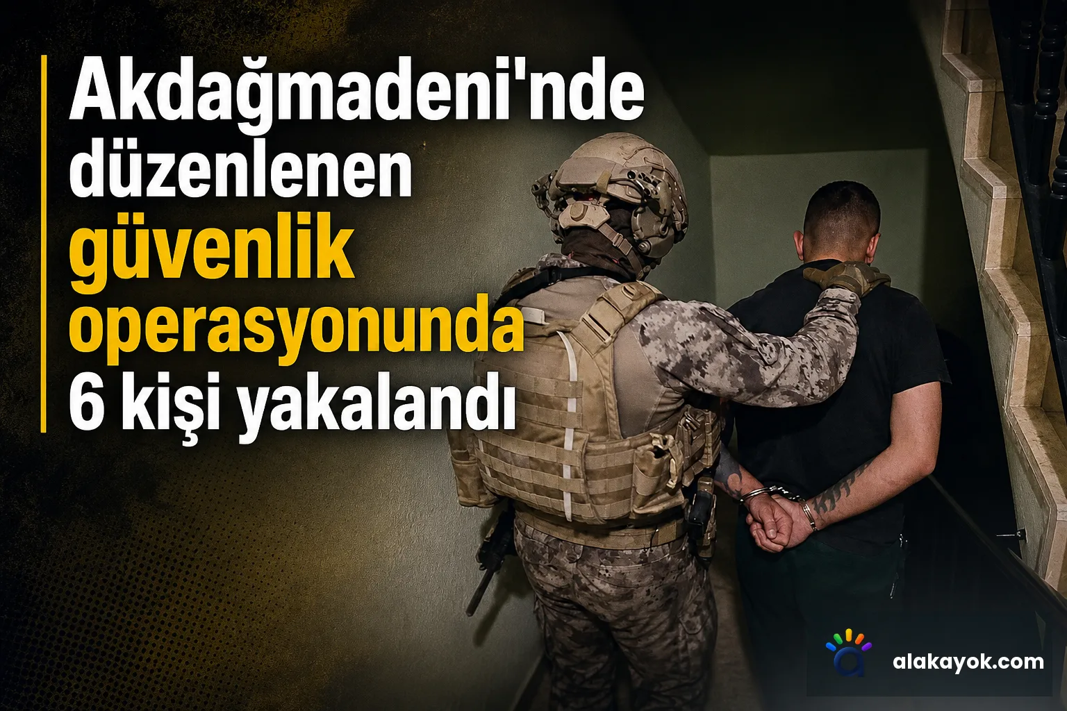Akdağmadeni'nde düzenlenen güvenlik operasyonunda 6 kişi yakalandı