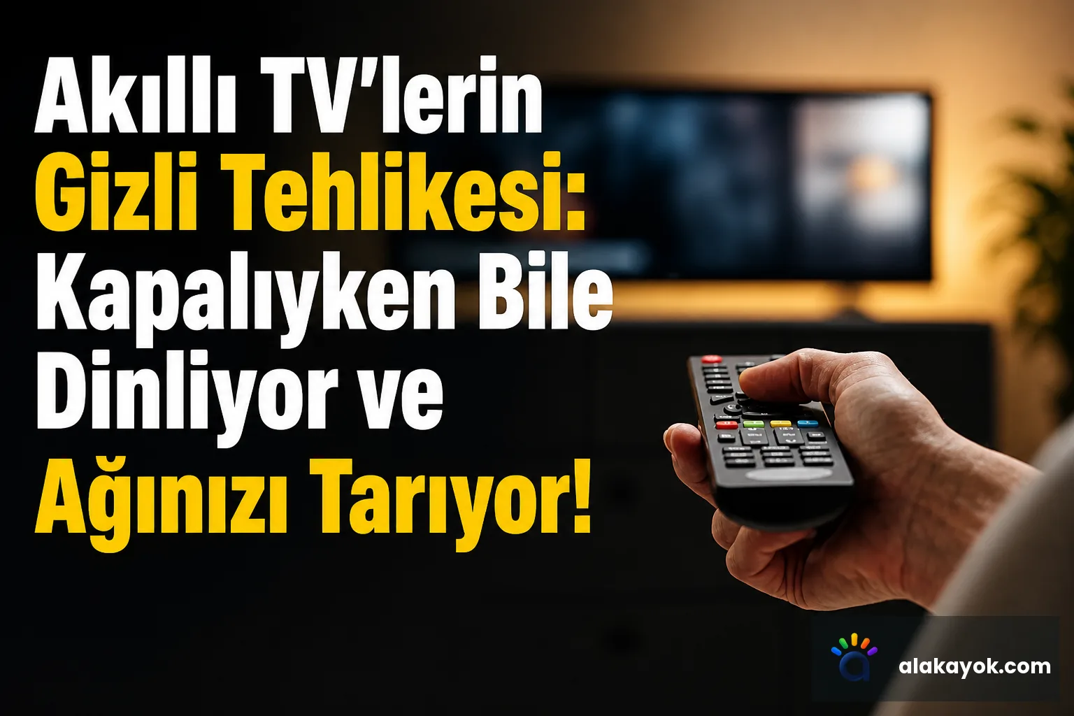 Akıllı TV'lerin Gizli Tehlikesi: Kapalıyken Bile Dinliyor ve Ağınızı Tarıyor!