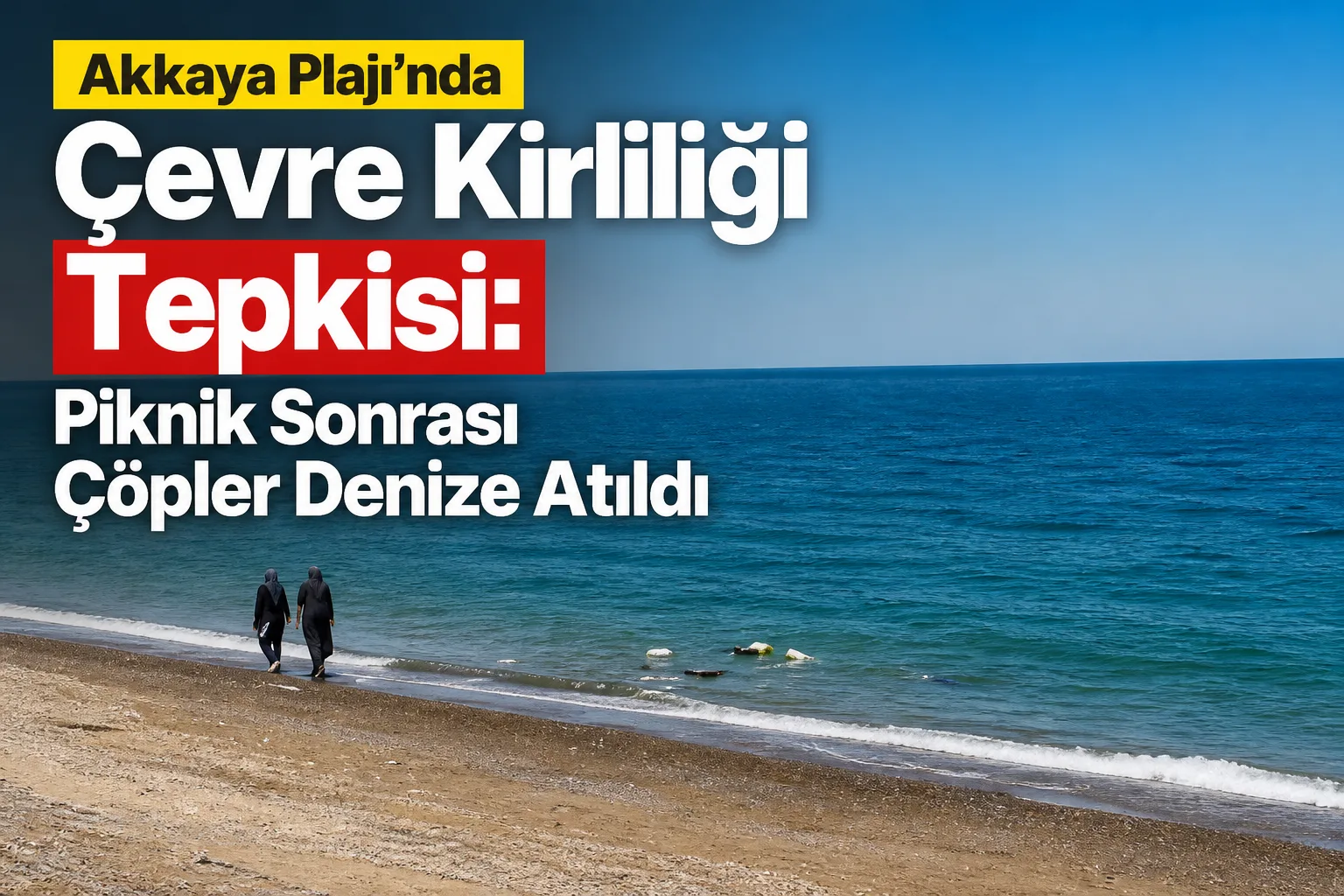 Akkaya Plajı'nda Çevre Kirliliği Tepkisi: Piknik Sonrası Çöpler Denize Atıldı