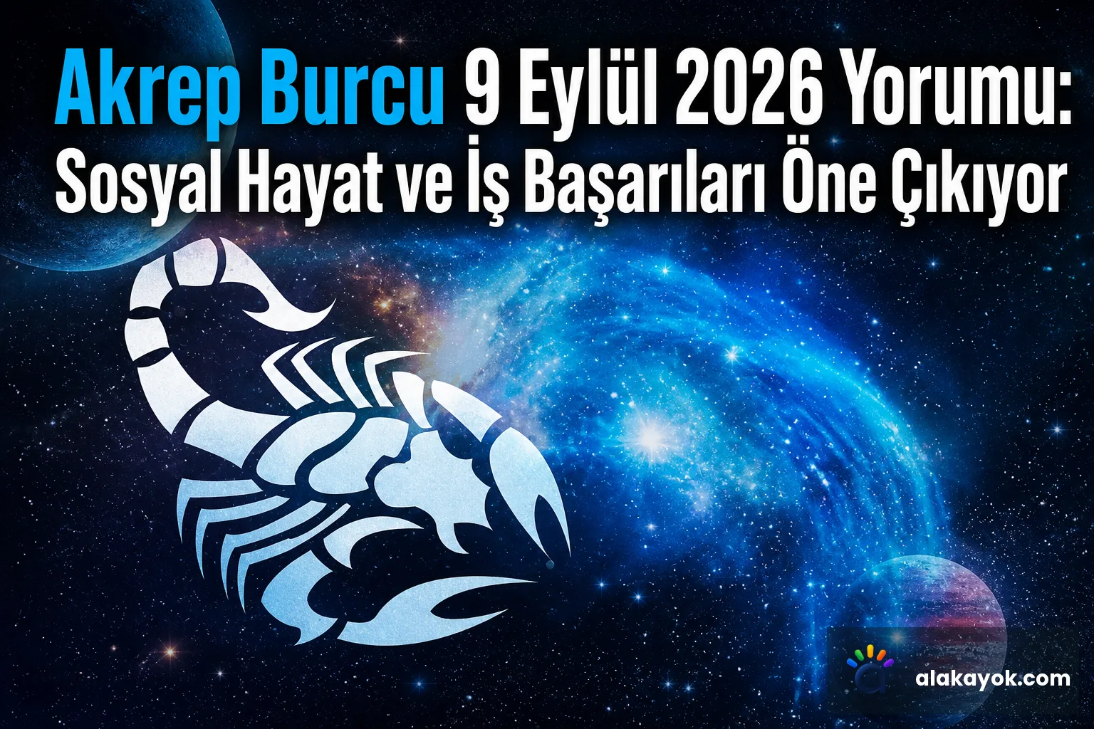 Akrep Burcu 9 Eylül 2026 Yorumu: Sosyal Hayat ve İş Başarıları Öne Çıkıyor