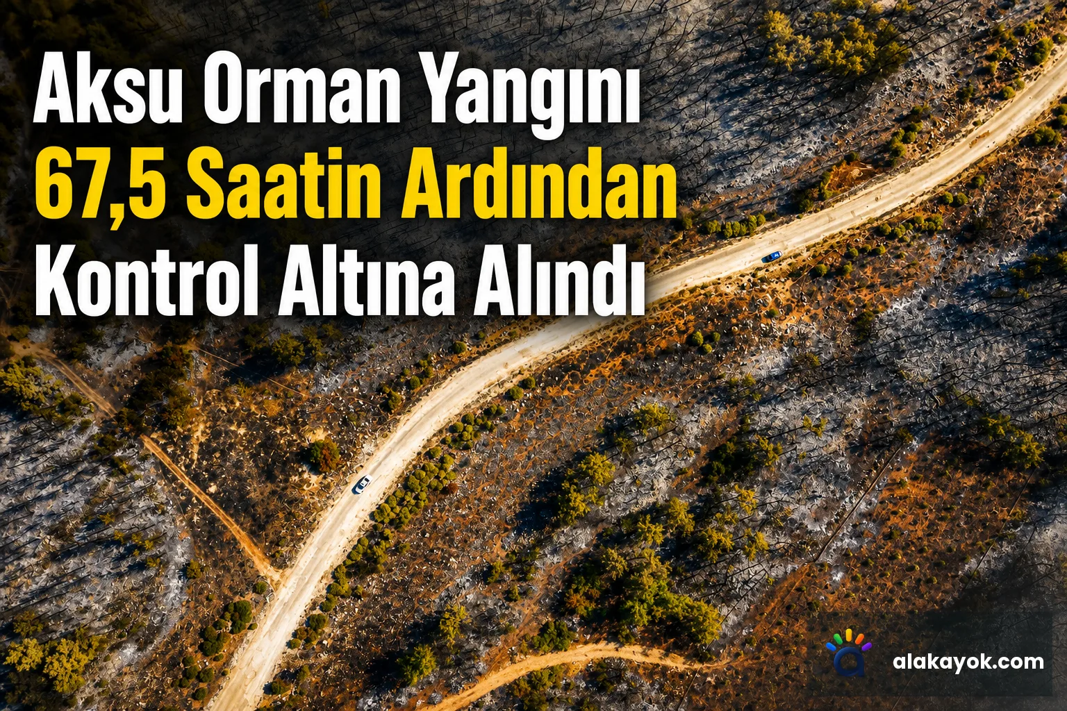 Aksu Orman Yangını 67,5 Saatin Ardından Kontrol Altına Alındı